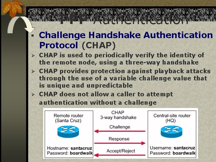 PPP Authentication § Challenge Handshake Authentication Protocol (CHAP) Ø CHAP is used to periodically