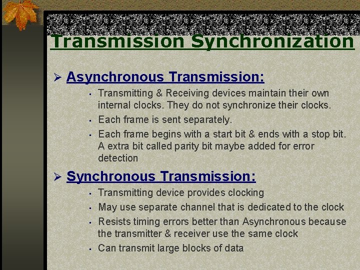 Transmission Synchronization Ø Asynchronous Transmission: • • • Transmitting & Receiving devices maintain their