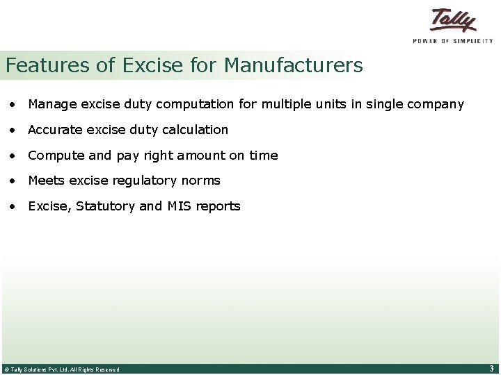 Features of Excise for Manufacturers • Manage excise duty computation for multiple units in
