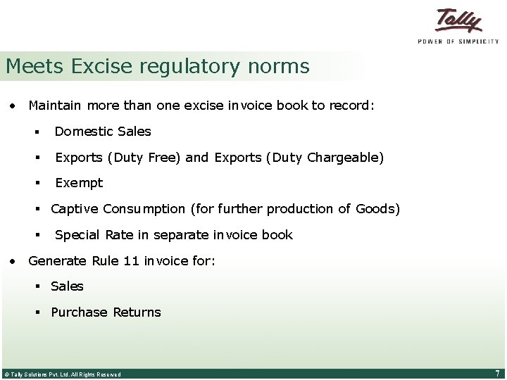 Meets Excise regulatory norms • Maintain more than one excise invoice book to record:
