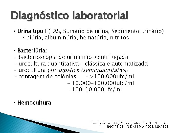 Diagnóstico laboratorial • Urina tipo I (EAS, Sumário de urina, Sedimento urinário): • piúria,