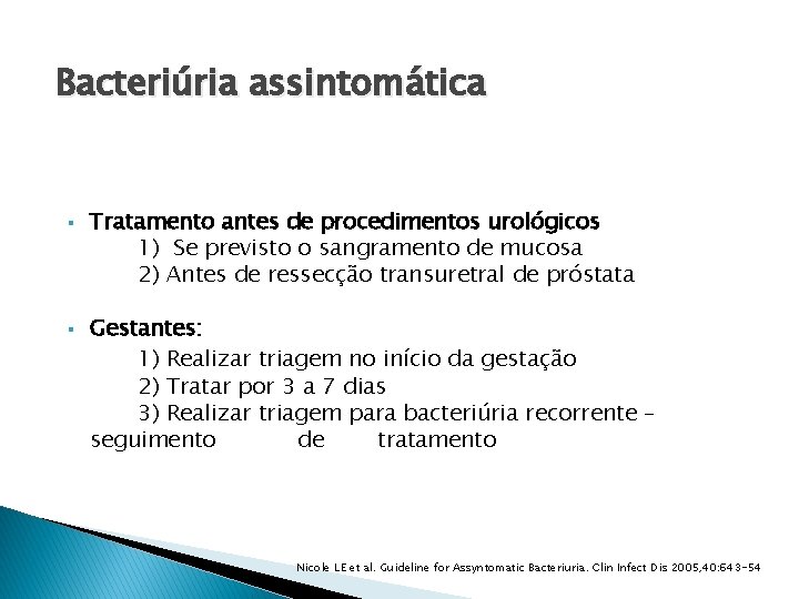 Bacteriúria assintomática § § Tratamento antes de procedimentos urológicos 1) Se previsto o sangramento