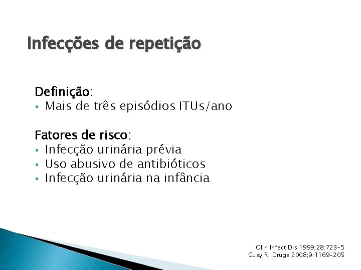 Infecções de repetição Definição: § Mais de três episódios ITUs/ano Fatores de risco: §