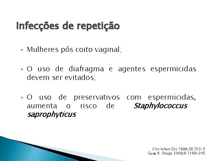 Infecções de repetição § § § Mulheres pós coito vaginal; O uso de diafragma