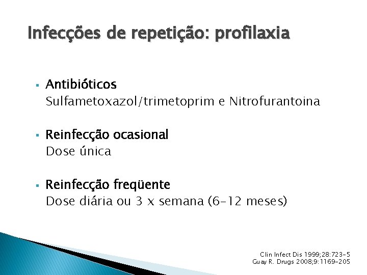 Infecções de repetição: profilaxia § § § Antibióticos Sulfametoxazol/trimetoprim e Nitrofurantoina Reinfecção ocasional Dose