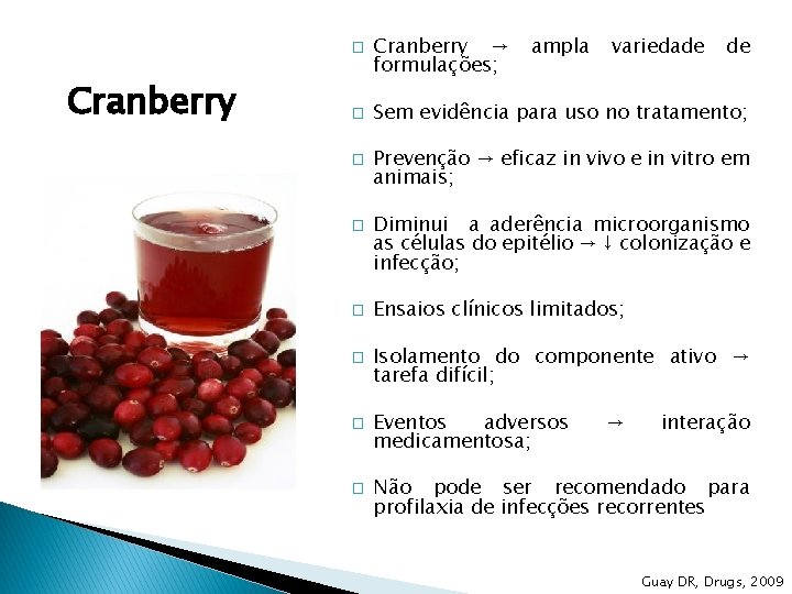 � Cranberry � � � � Cranberry → formulações; ampla variedade de Sem evidência