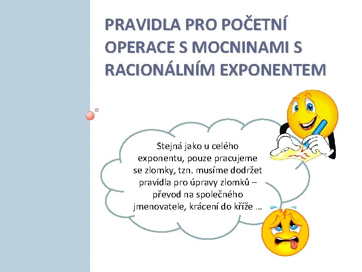 PRAVIDLA PRO POČETNÍ OPERACE S MOCNINAMI S RACIONÁLNÍM EXPONENTEM Stejná jako u celého exponentu,