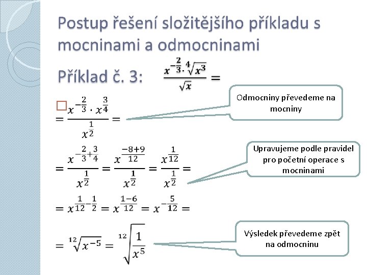  � Odmocniny převedeme na mocniny Upravujeme podle pravidel pro početní operace s mocninami