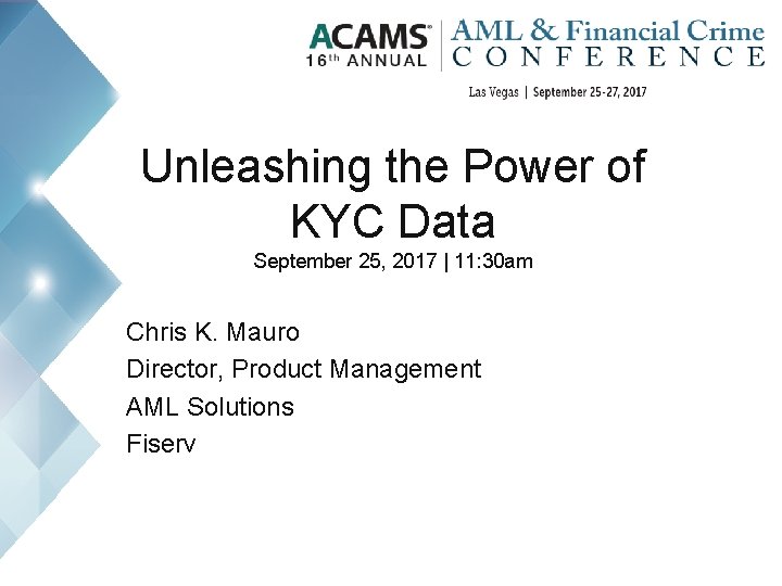 Unleashing the Power of KYC Data September 25, 2017 | 11: 30 am Chris