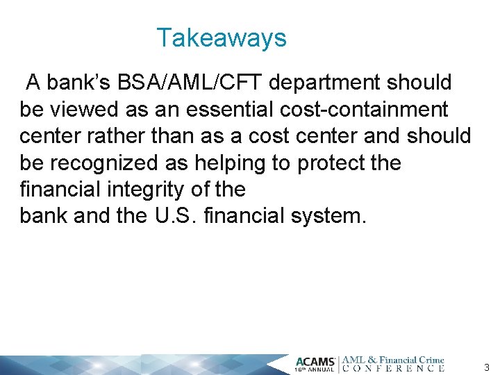 Takeaways A bank’s BSA/AML/CFT department should be viewed as an essential cost-containment center rather