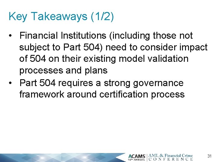 Key Takeaways (1/2) • Financial Institutions (including those not subject to Part 504) need