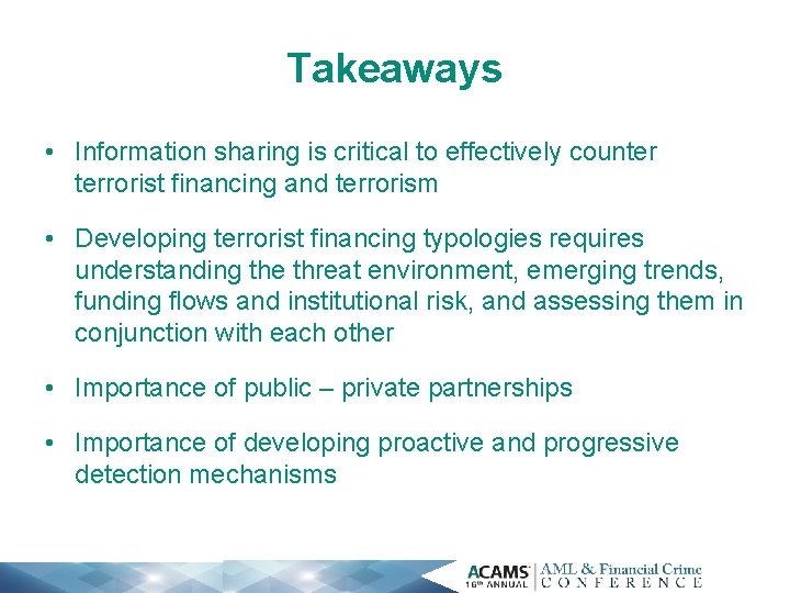 Takeaways • Information sharing is critical to effectively counter terrorist financing and terrorism •