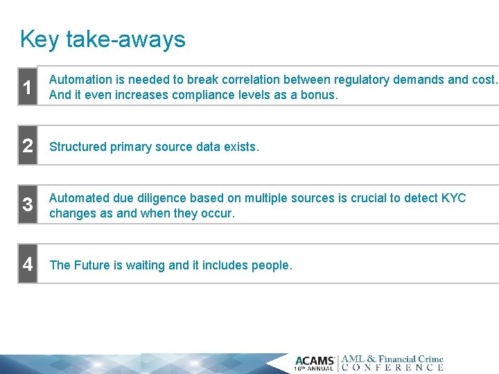 Key take-aways 1 Automation is needed to break correlation between regulatory demands and cost.