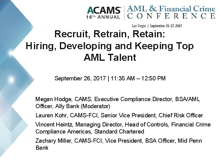 Recruit, Retrain, Retain: Hiring, Developing and Keeping Top AML Talent September 26, 2017 |