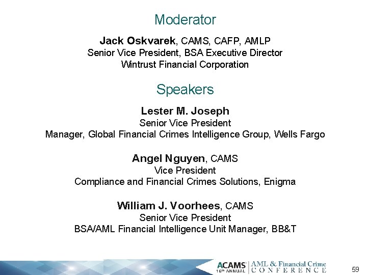 Moderator Jack Oskvarek, CAMS, CAFP, AMLP Senior Vice President, BSA Executive Director Wintrust Financial