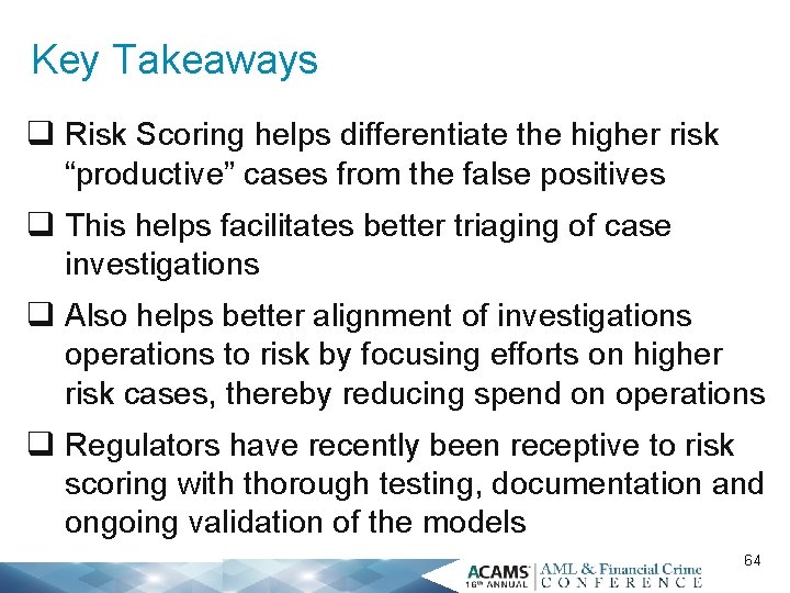 Key Takeaways q Risk Scoring helps differentiate the higher risk “productive” cases from the