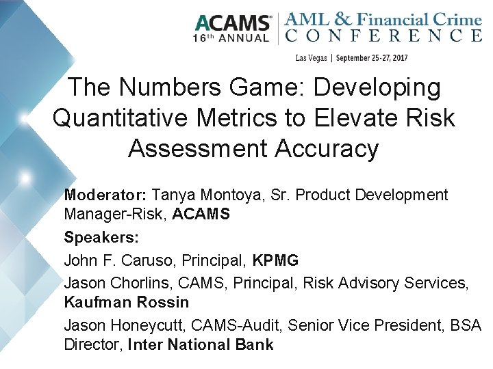 The Numbers Game: Developing Quantitative Metrics to Elevate Risk Assessment Accuracy Moderator: Tanya Montoya,