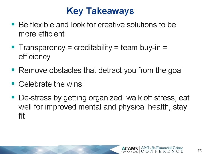 Key Takeaways § Be flexible and look for creative solutions to be more efficient