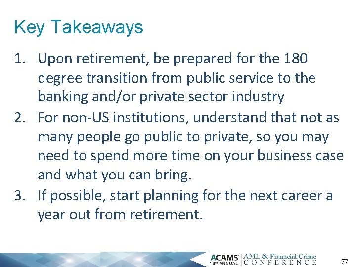 Key Takeaways 1. Upon retirement, be prepared for the 180 degree transition from public