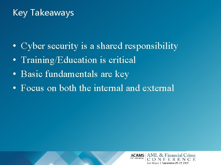 Key Takeaways • • Cyber security is a shared responsibility Training/Education is critical Basic