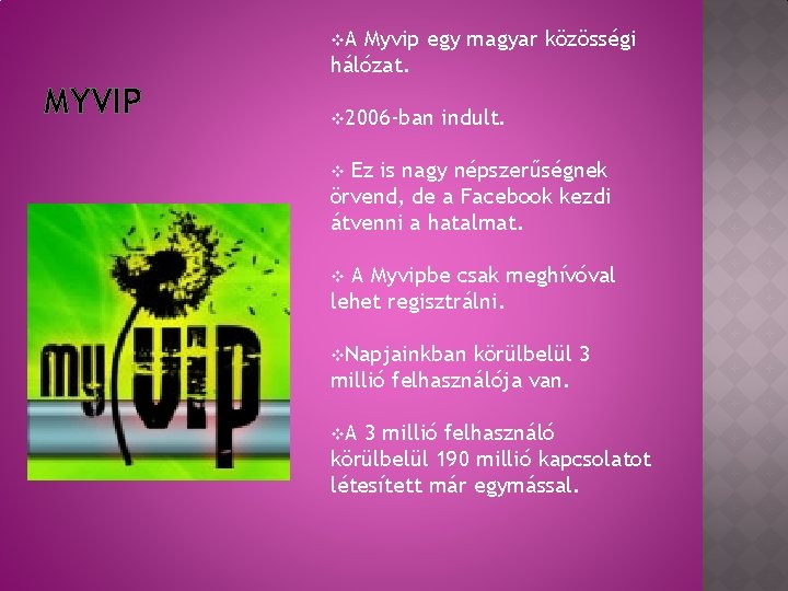 v. A Myvip egy magyar közösségi hálózat. MYVIP v 2006 -ban indult. Ez is