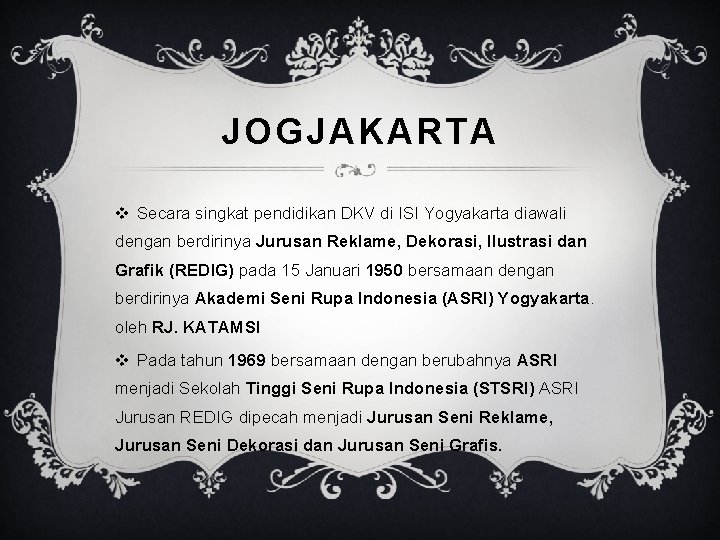 JOGJAKARTA v Secara singkat pendidikan DKV di ISI Yogyakarta diawali dengan berdirinya Jurusan Reklame,