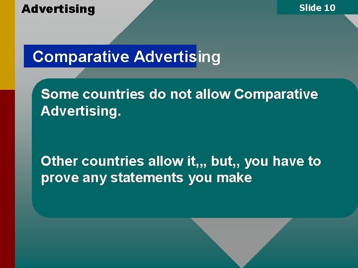Advertising Slide 10 Comparative Advertising Some countries do not allow Comparative Advertising. Other countries