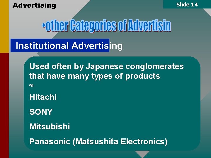 Advertising Slide 14 Institutional Advertising Used often by Japanese conglomerates that have many types