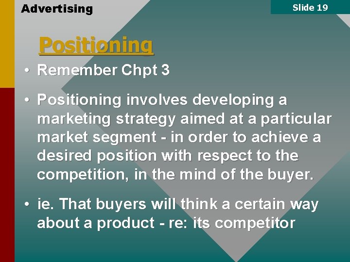 Advertising Slide 19 Positioning • Remember Chpt 3 • Positioning involves developing a marketing