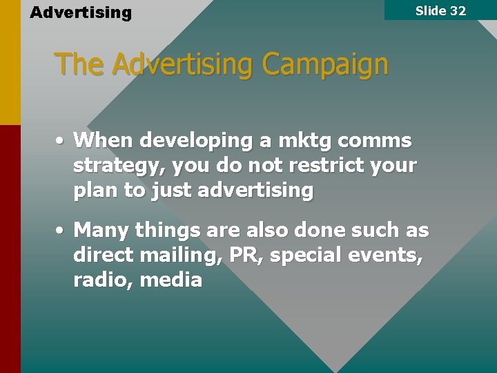 Advertising Slide 32 The Advertising Campaign • When developing a mktg comms strategy, you