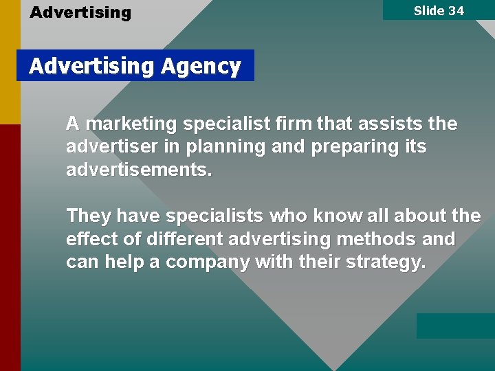 Advertising Slide 34 Advertising Agency A marketing specialist firm that assists the advertiser in