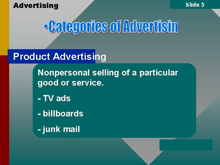 Advertising Product Advertising Nonpersonal selling of a particular good or service. - TV ads