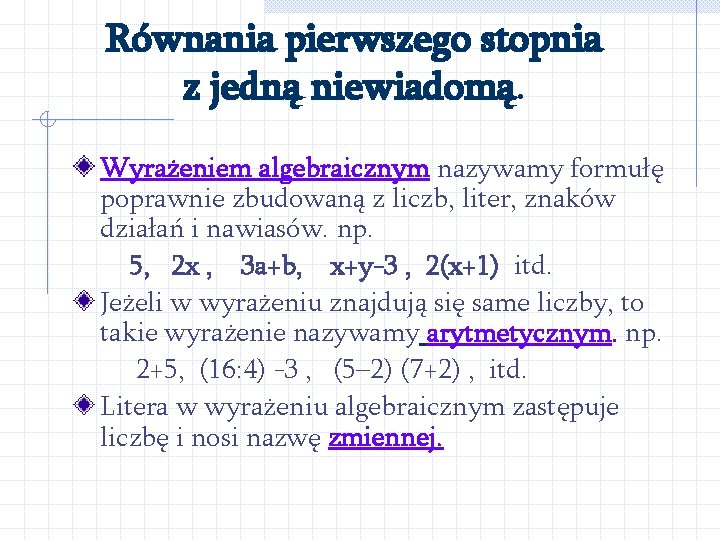 Równania pierwszego stopnia z jedną niewiadomą. Wyrażeniem algebraicznym nazywamy formułę poprawnie zbudowaną z liczb,