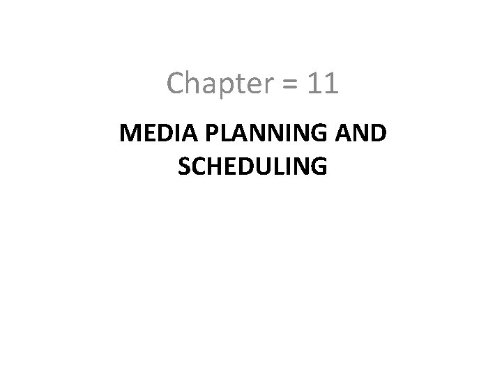Chapter = 11 MEDIA PLANNING AND SCHEDULING 