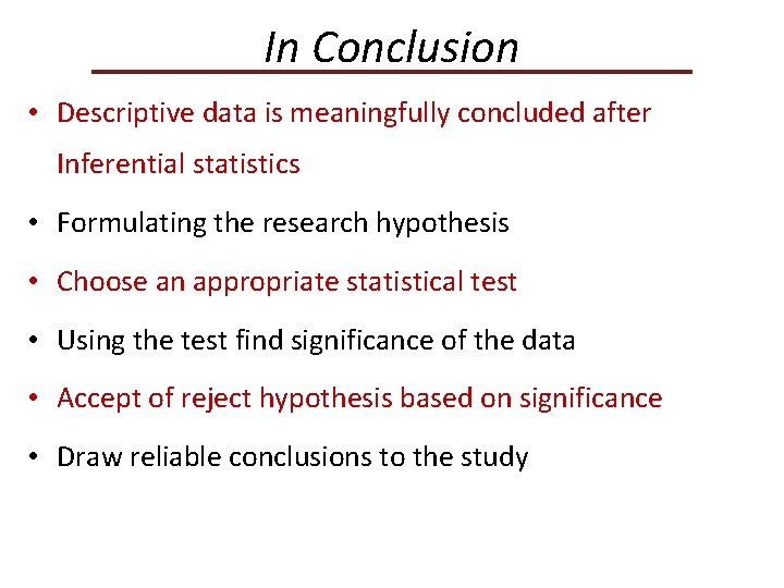 In Conclusion • Descriptive data is meaningfully concluded after Inferential statistics • Formulating the