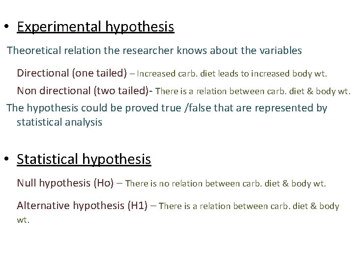  • Experimental hypothesis Theoretical relation the researcher knows about the variables Directional (one