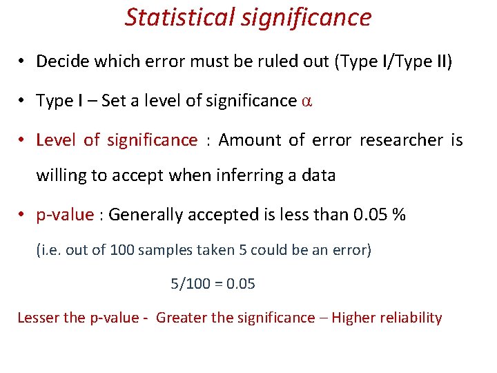 Statistical significance • Decide which error must be ruled out (Type I/Type II) •