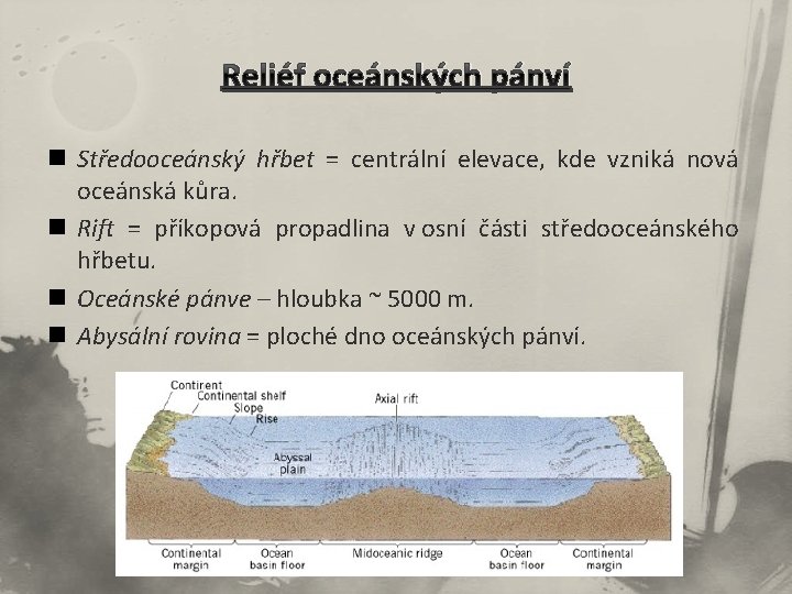 Reliéf oceánských pánví n Středooceánský hřbet = centrální elevace, kde vzniká nová oceánská kůra.
