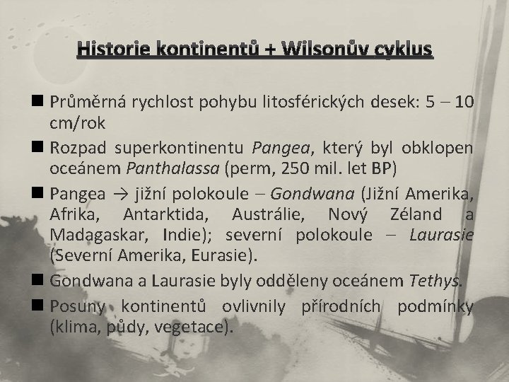 Historie kontinentů + Wilsonův cyklus n Průměrná rychlost pohybu litosférických desek: 5 – 10