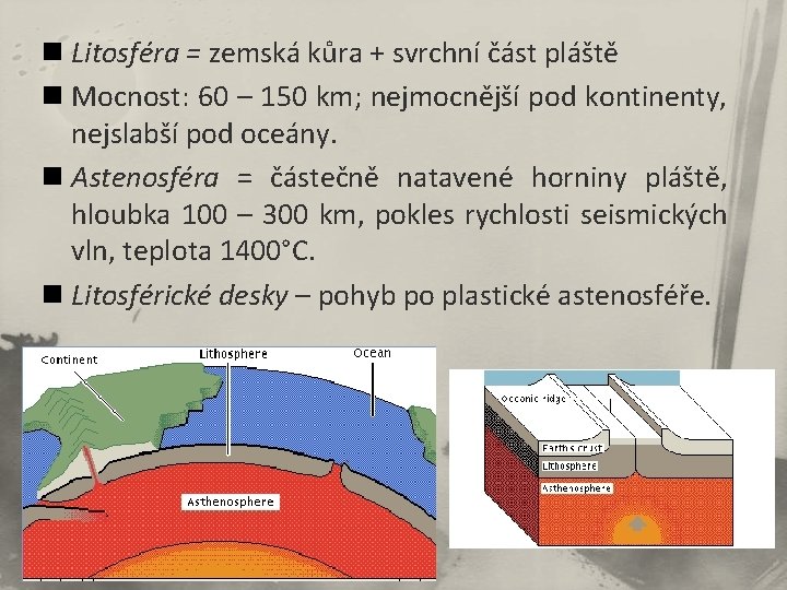 n Litosféra = zemská kůra + svrchní část pláště n Mocnost: 60 – 150