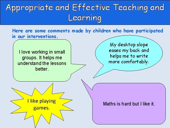 Appropriate and Effective Teaching and Learning Here are some comments made by children who