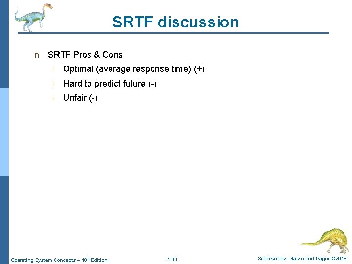 SRTF discussion n SRTF Pros & Cons l Optimal (average response time) (+) l