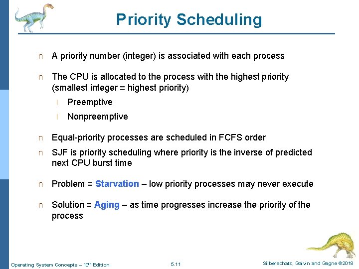 Priority Scheduling n A priority number (integer) is associated with each process n The