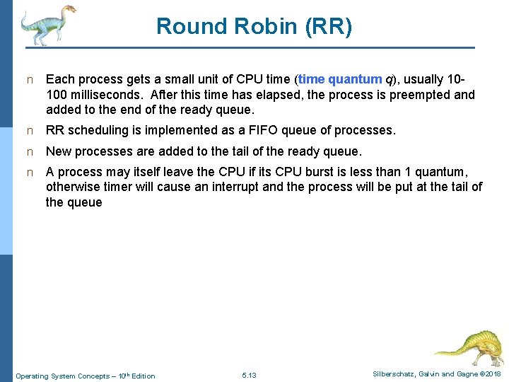 Round Robin (RR) n Each process gets a small unit of CPU time (time