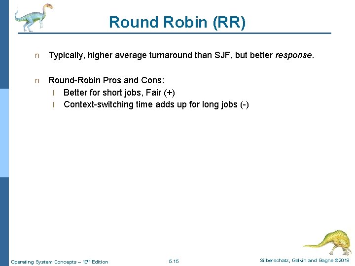 Round Robin (RR) n Typically, higher average turnaround than SJF, but better response. n