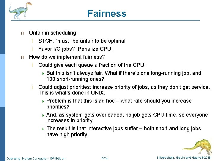 Fairness n Unfair in scheduling: STCF: *must* be unfair to be optimal l Favor