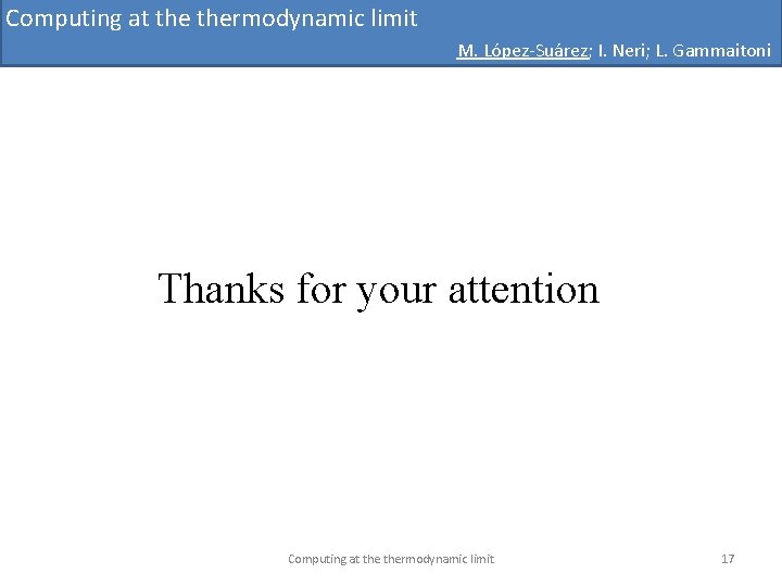 Computing at thermodynamic limit M. López-Suárez; I. Neri; L. Gammaitoni Thanks for your attention