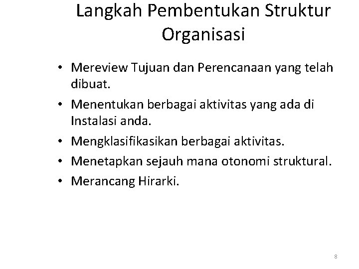 Langkah Pembentukan Struktur Organisasi • Mereview Tujuan dan Perencanaan yang telah dibuat. • Menentukan