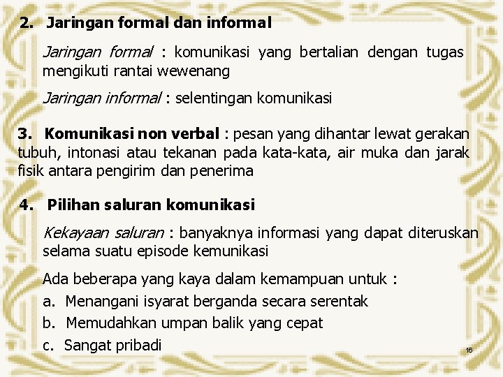 2. Jaringan formal dan informal Jaringan formal : komunikasi yang bertalian dengan tugas mengikuti