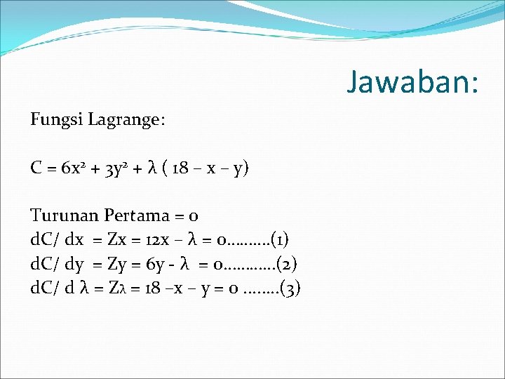 Jawaban: Fungsi Lagrange: C = 6 x 2 + 3 y 2 + λ
